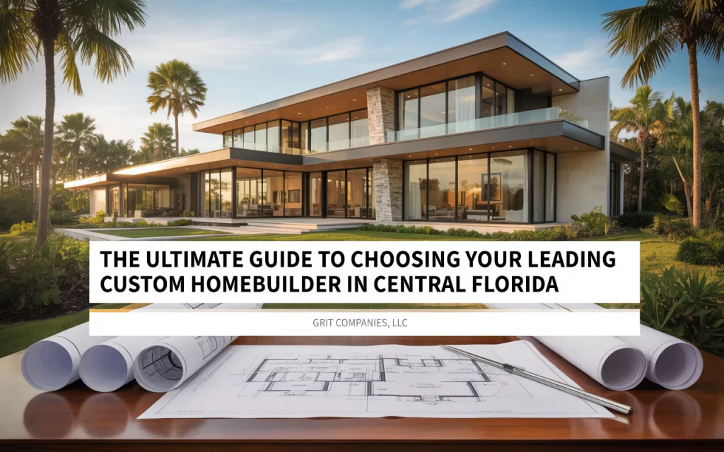 The Ultimate Guide to Choosing Your Leading Custom Homebuilder in Central Florida