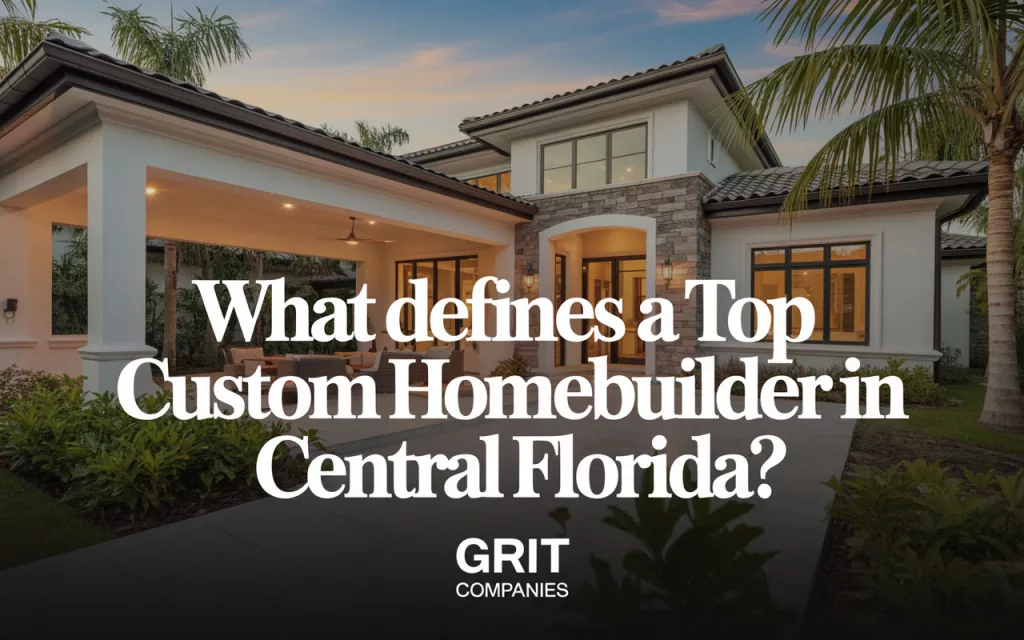What Defines a Top Custom Homebuilder in Central Florida?